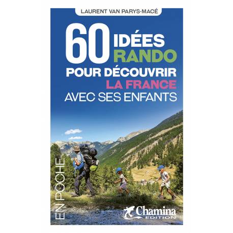 60 IDEES RANDO POUR DECOUVRIR LA FRANCE AVEC SES ENFANTS