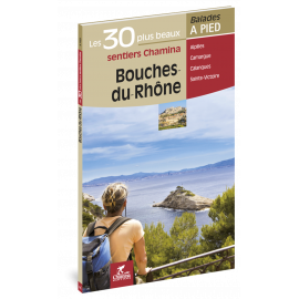 BOUCHES-DU-RHONE LES 30 PLUS BEAUX SENTIERS